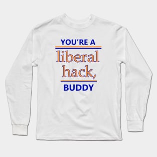 You're A Liberal Hack Buddy Shirt Long Sleeve T-Shirt